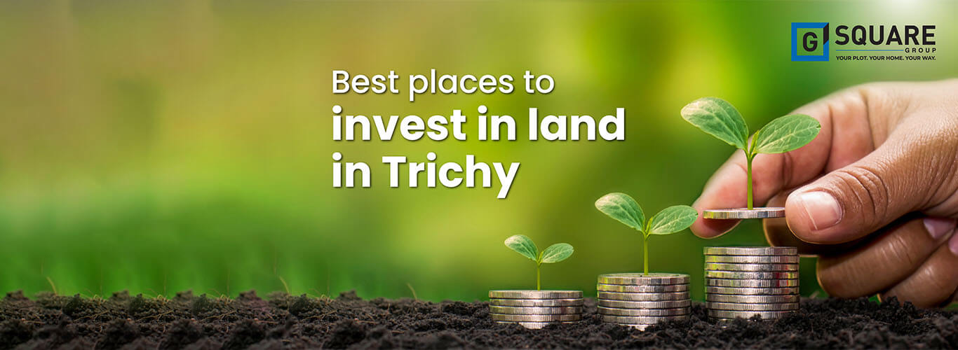 Best Places To Invest In Land In Trichy