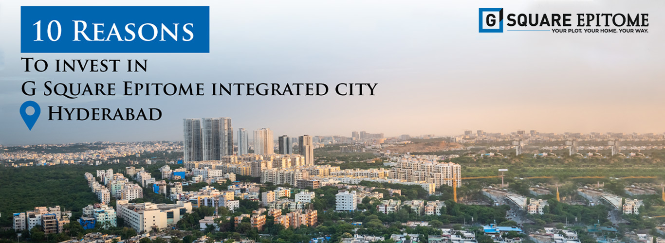 10 Reasons To Invest In G Square Epitome, Hyderabad