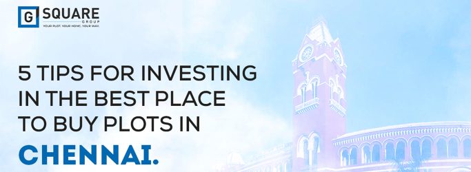 5 Tips for Investing in the Best Place to Buy Plots in Chennai  