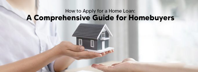 How to Apply for a Home Loan: A Comprehensive Guide for Homebuyers