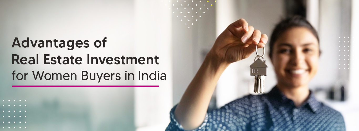 Advantages of Real Estate Investment for Women Buyers in India