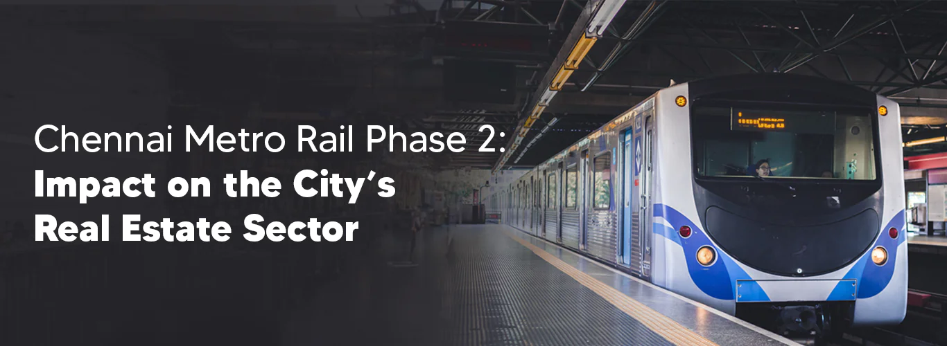 Chennai Metro Rail Phase 2: Impact on the City’s Real Estate Sector