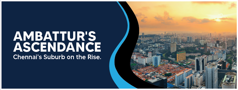Ambattur’s Ascendance: Chennai’s Suburb on the Rise.