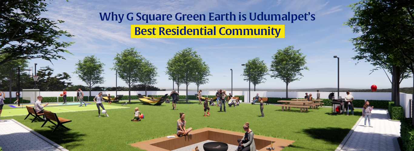 Why G Square Green Earth is Udumalpet’s Best Residential Community ?