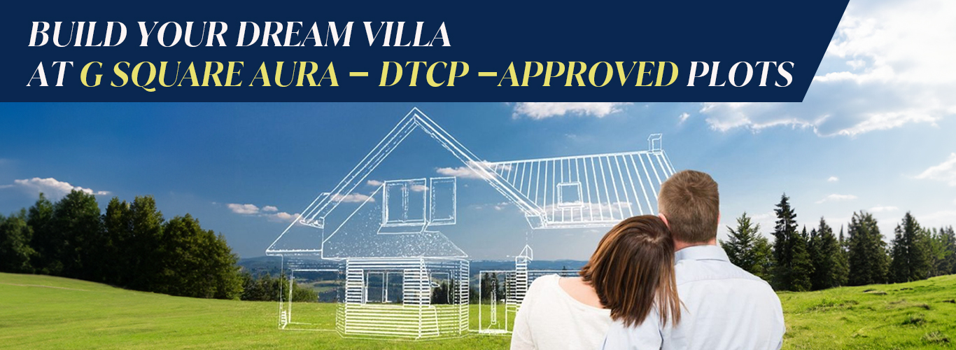 Build Your Dream Villa at G Square Aura – DTCP-Approved Plots.