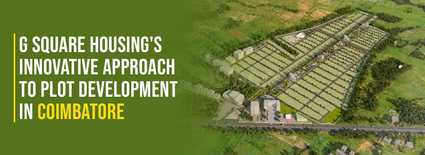 G Square Housing’s Innovative Approach to Plot Development in Coimbatore.