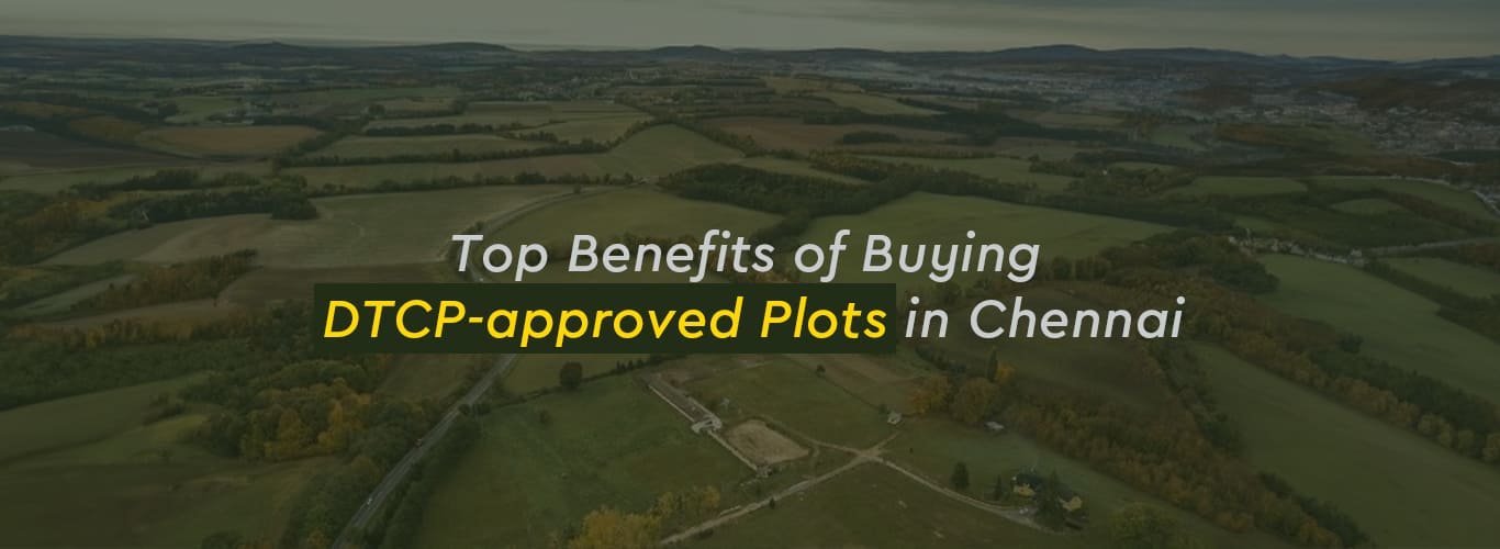 Top Benefits of Buying DTCP-approved Plots in Chennai.