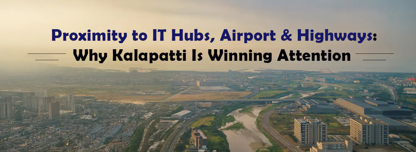 Proximity to IT Hubs, Airport & Highways: Why Kalapatti Is Winning Attention