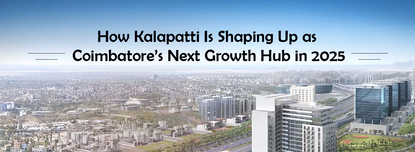 How Kalapatti is Shaping Up as Coimbatore’s Next Growth Hub in 2025.