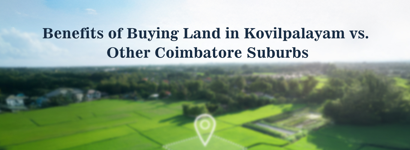 Investing in Kovilpalayam: How It Compares to Coimbatore’s Other Top Suburbs