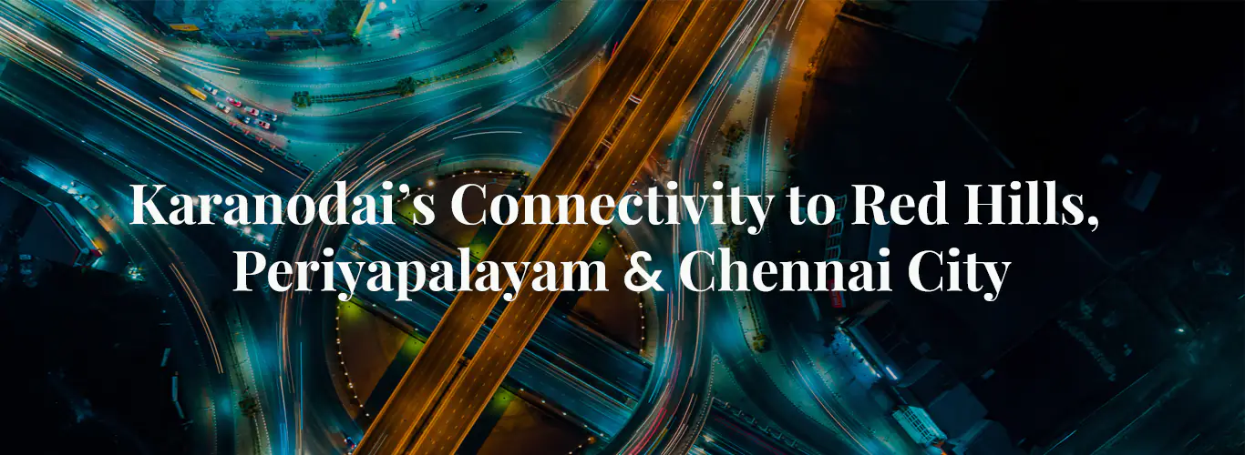 Karanodai’s Connectivity: Linking Red Hills, Periyapalayam and Chennai City