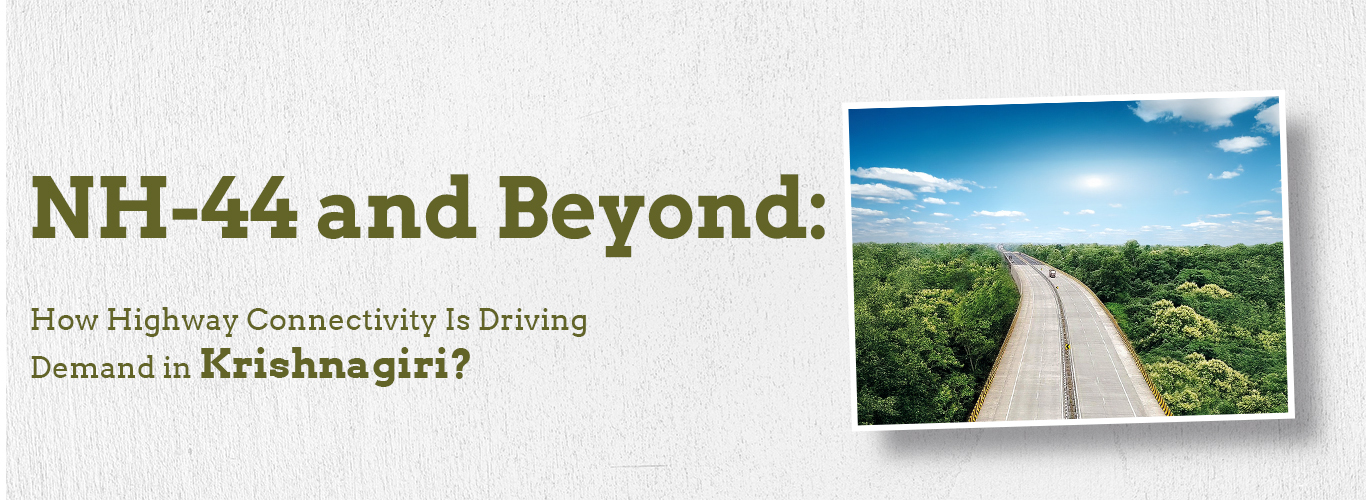 NH-44 and Beyond: How Highway Connectivity Is Driving Demand in Krishnagiri ?