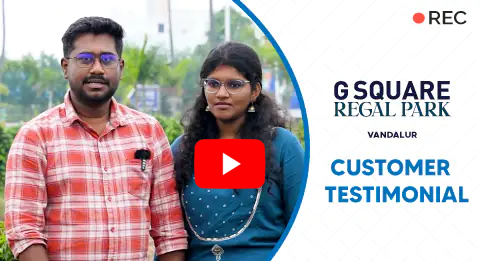 Why Mr. Amuthan & Family Chose G Square Regal Park, Vandalur, Chennai, for Their Dream Home.