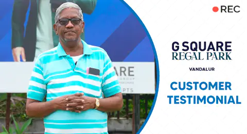 From Registration to Patta | Mr. Raja Bhadar’s Smooth Journey with G Square Regal Park, Chennai.