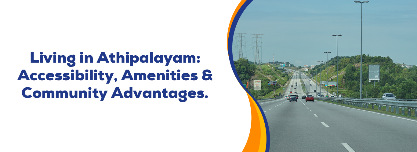 Living in Athipalayam Accessibility, Amenities Community Advantages.