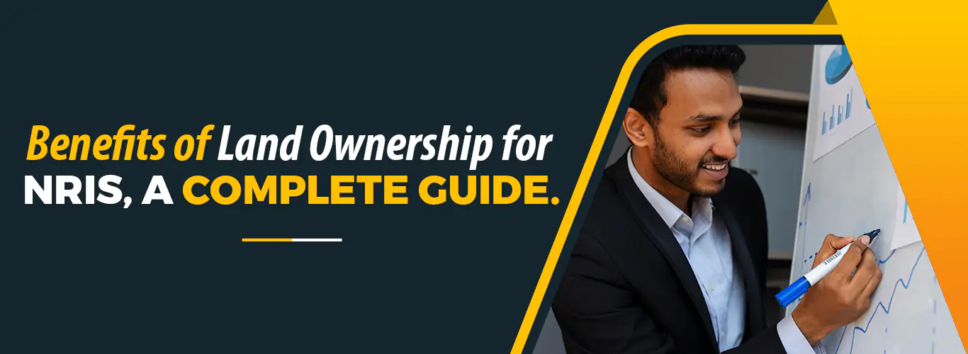 Benefits of Land Ownership for NRIs — A Complete Guide.