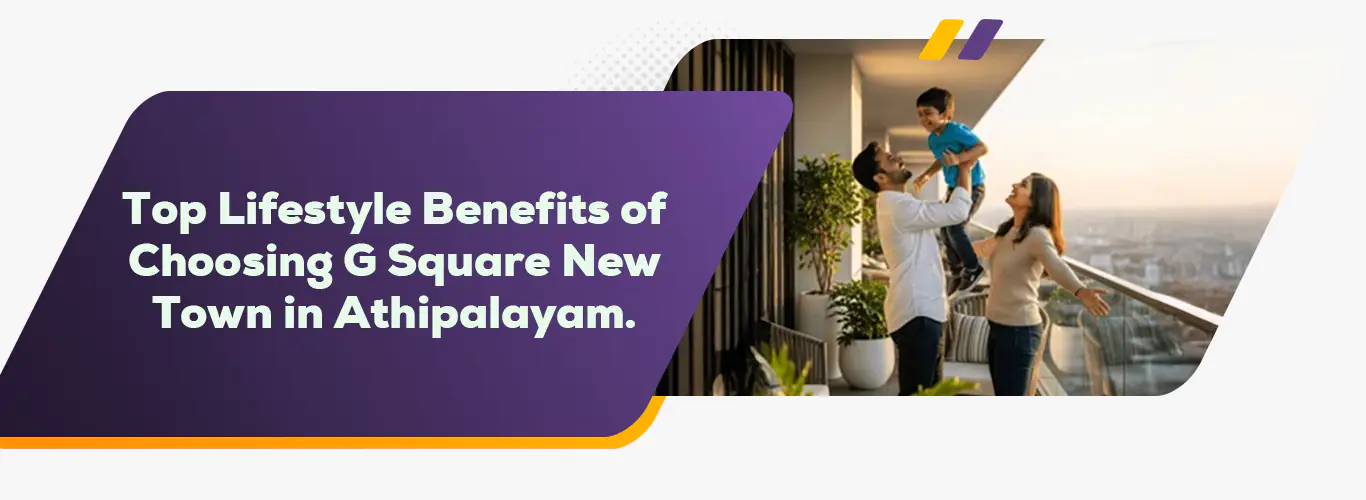 Top Lifestyle Benefits of Choosing G Square New Town in Athipalayam.