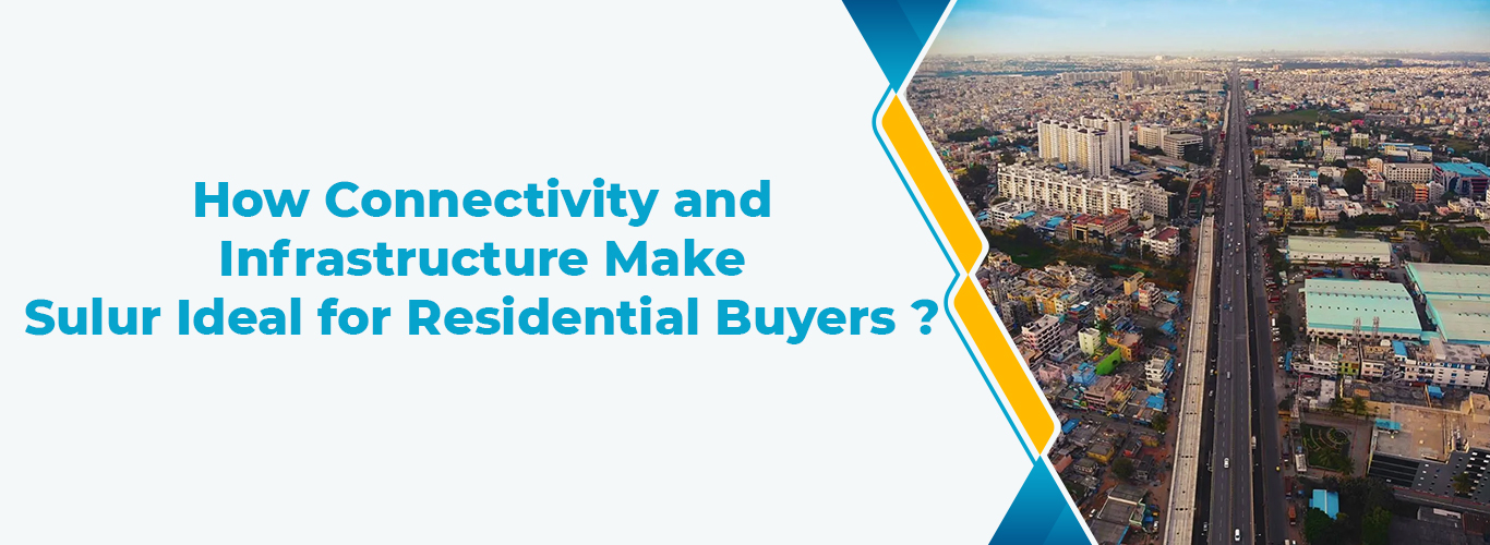 How Connectivity and Infrastructure Make Sulur Ideal for Residential Buyers ?