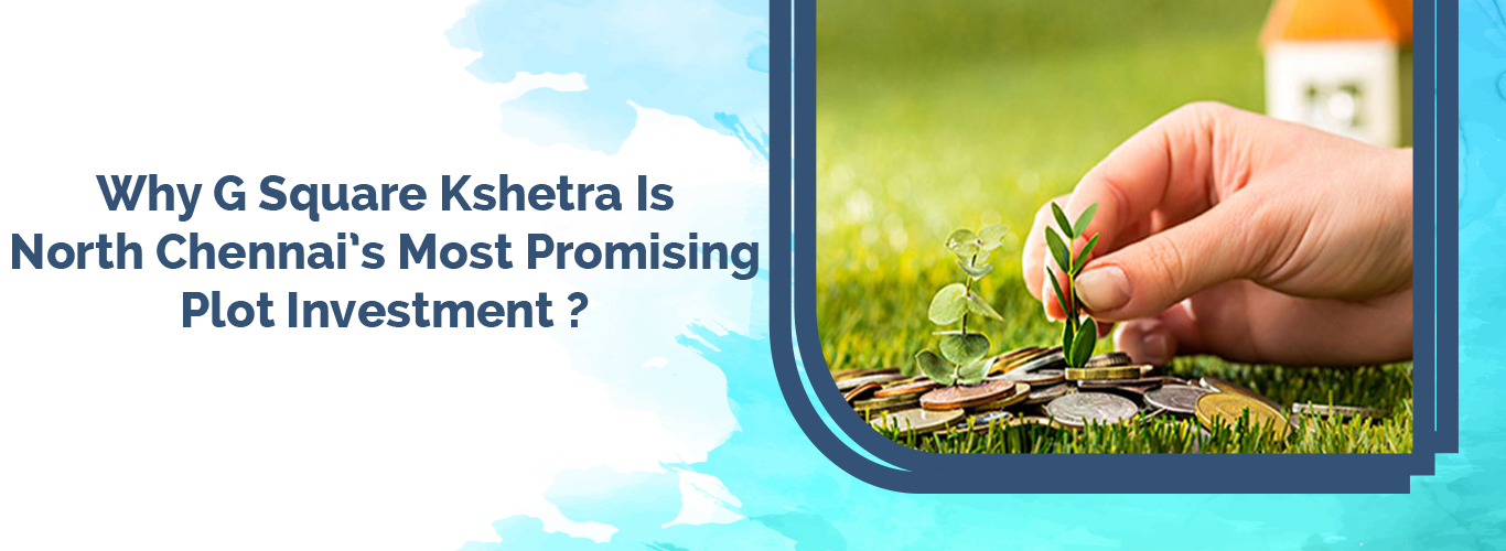 Why G Square Kshetra is a Promising Plot Investment ?