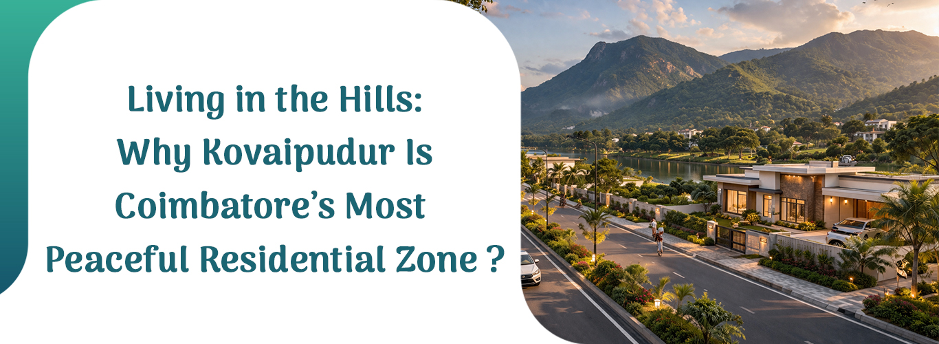 Living in the Hills: Why Kovaipudur Is Coimbatore’s Most Peaceful Residential Zone ?