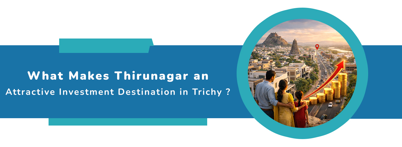 What Makes Thirunagar an Attractive Investment Destination in Trichy ?