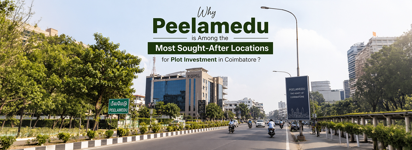 Why Peelamedu is Among the Most Sought-After Locations for Plot Investment in Coimbatore ?
